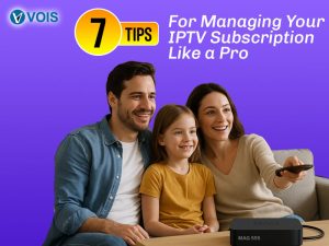 7 Tips For Managing Your IPTV Subscription Like a Pro