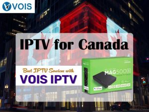 IPTV for Canada – Best IPTV Services with VOIS IPTV